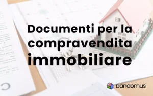 Documenti utili in caso di compravendita immobiliare